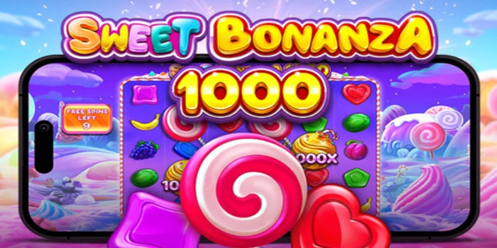 Tips Ampuh Slot Sweet Bonanza 1000 Mendapat Jackpot Besar
